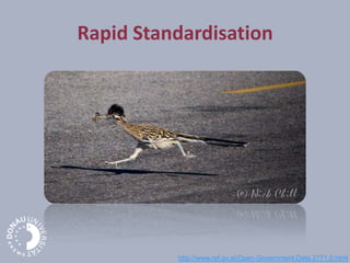 Rapid Standardisation
http://www.ref.gv.at/Open-Government-Data.2771.0.html
 
