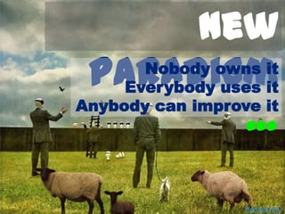 24/06/2013
New
Paradigm
…
Nobody owns it
Everybody uses it
Anybody can improve it
Hartwig HKD
 