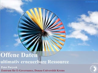 Offene Daten
ultimativ erneuerbare Ressource
Peter Parycek
Zentrum für E-Governance, Donau-Universität Krems
CC by epSos.de
 