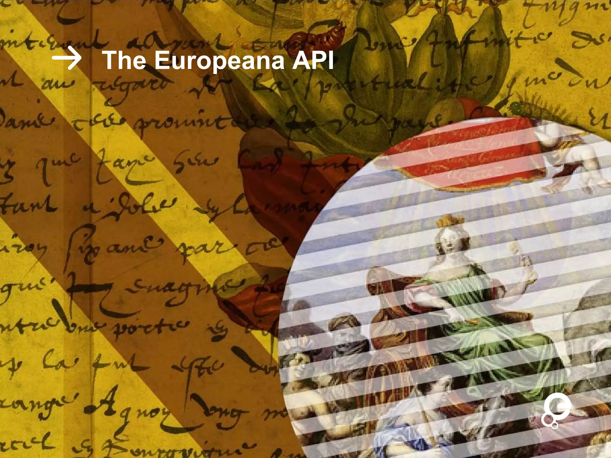 The Europeana API
 