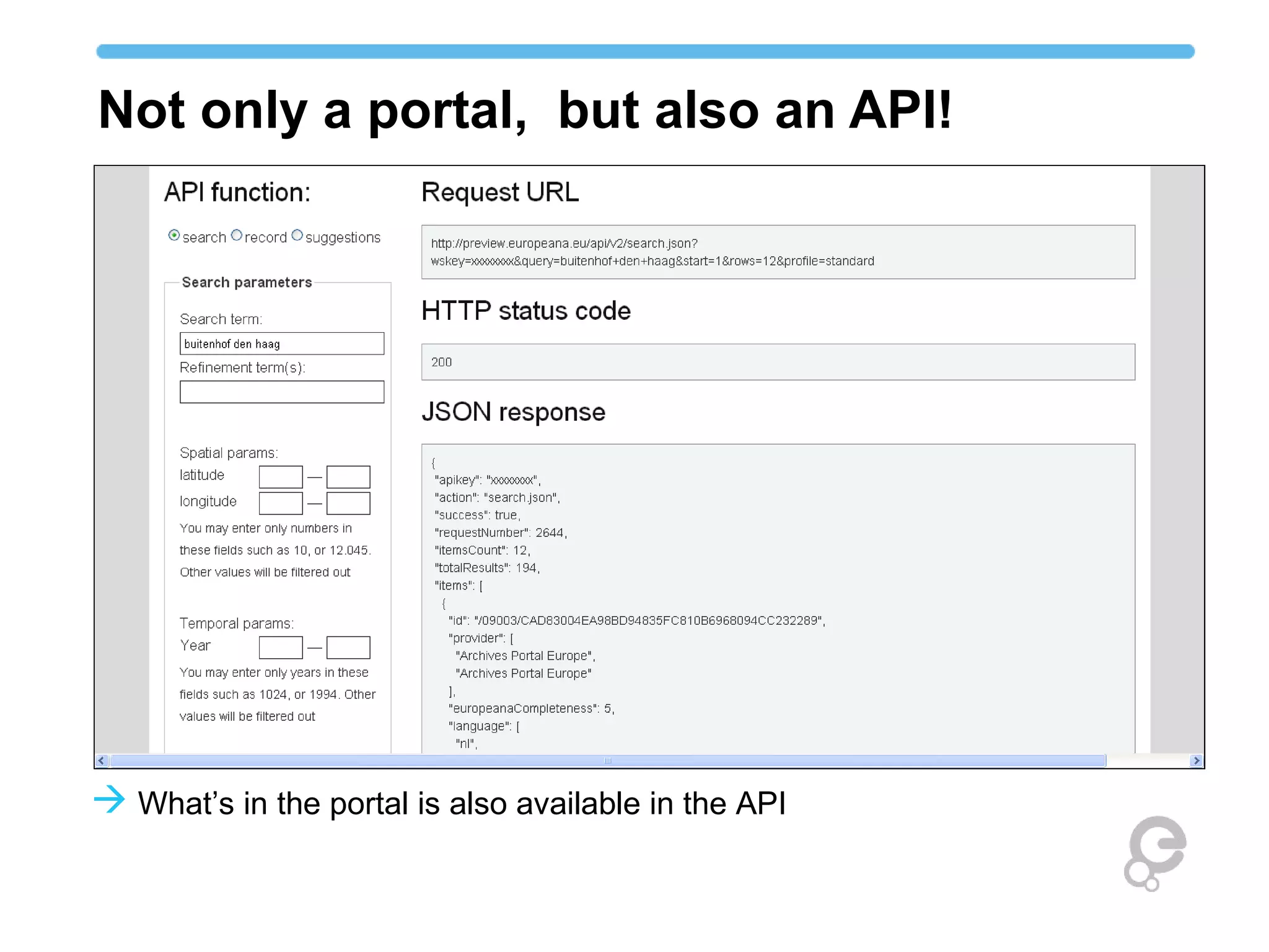 Not only a portal, but also an API!




 What’s in the portal is also available in the API
 
