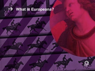 What is Europeana?
 