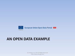 AN OPEN DATA EXAMPLE
(C) Infoseg, S.A. 2013 All Rights Reserved
http://www.infoseg.com/
 