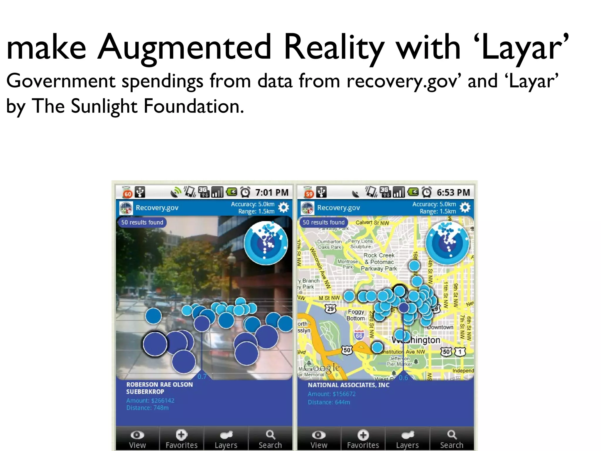 make Augmented Reality with ‘Layar’ Government spendings from data from recovery.gov’ and ‘Layar’ by The Sunlight Foundation. 