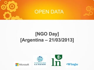 OPEN DATA



      [NGO Day]
[Argentina – 21/03/2013]
 