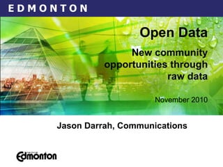 November 2010   Jason Darrah, Communications Open Data New community opportunities through raw data 