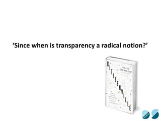 ‘Since when is transparency a radical notion?’ 
 