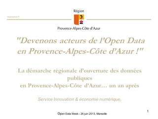 "Devenons acteurs de l’Open Data
en Provence-Alpes-Côte d’Azur !"
La démarche régionale d’ouverture des données
publiques
...