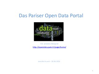 Das Pariser Open Data Portal
Ein anderes Beispiel
http://opendata.paris.fr/page/home/
1
Jennifer Huard – 30.06.2016
 