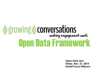 Open Data Framework 
Open Data Jam 
Friday, Nov. 21, 2014 
Daniel Fusca @dfusca 
 