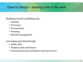 2020
Open by Design – drawing a line in the sand
Building proactive publishing into:
• Systems
• Processes
• Procurement
• Planning
• Records management
Leveraging open data through:
• Public APIs
• Analysis tools and datavis
• Internal processes looking for external sources
 