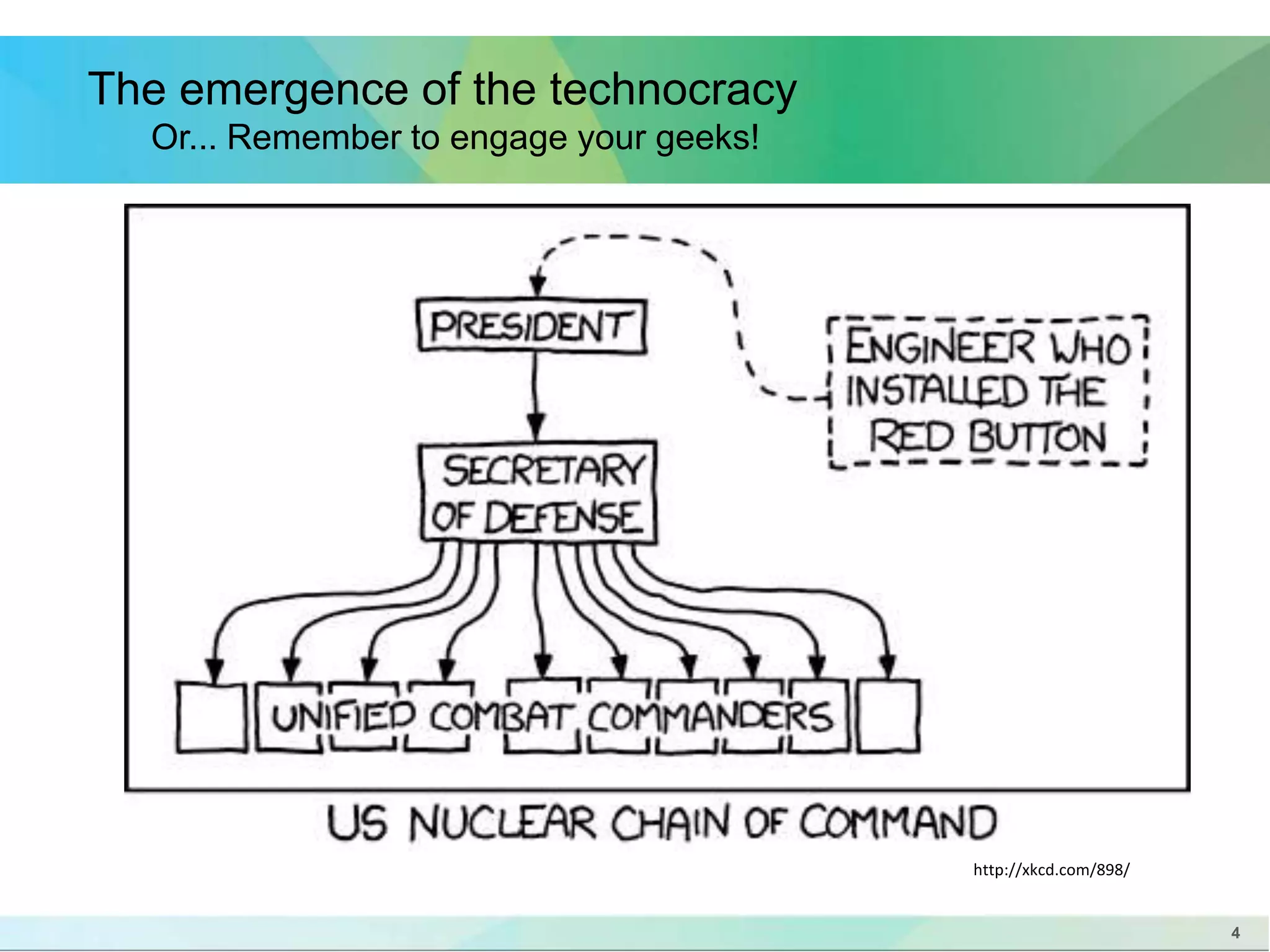 4 
http://xkcd.com/898/ 
The emergence of the technocracy 
Or... Remember to engage your geeks! 
 