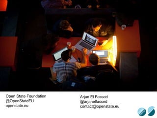 Open State Foundation
@OpenStateEU
openstate.eu
Arjan El Fassed
@arjanelfassed
contact@openstate.eu
 