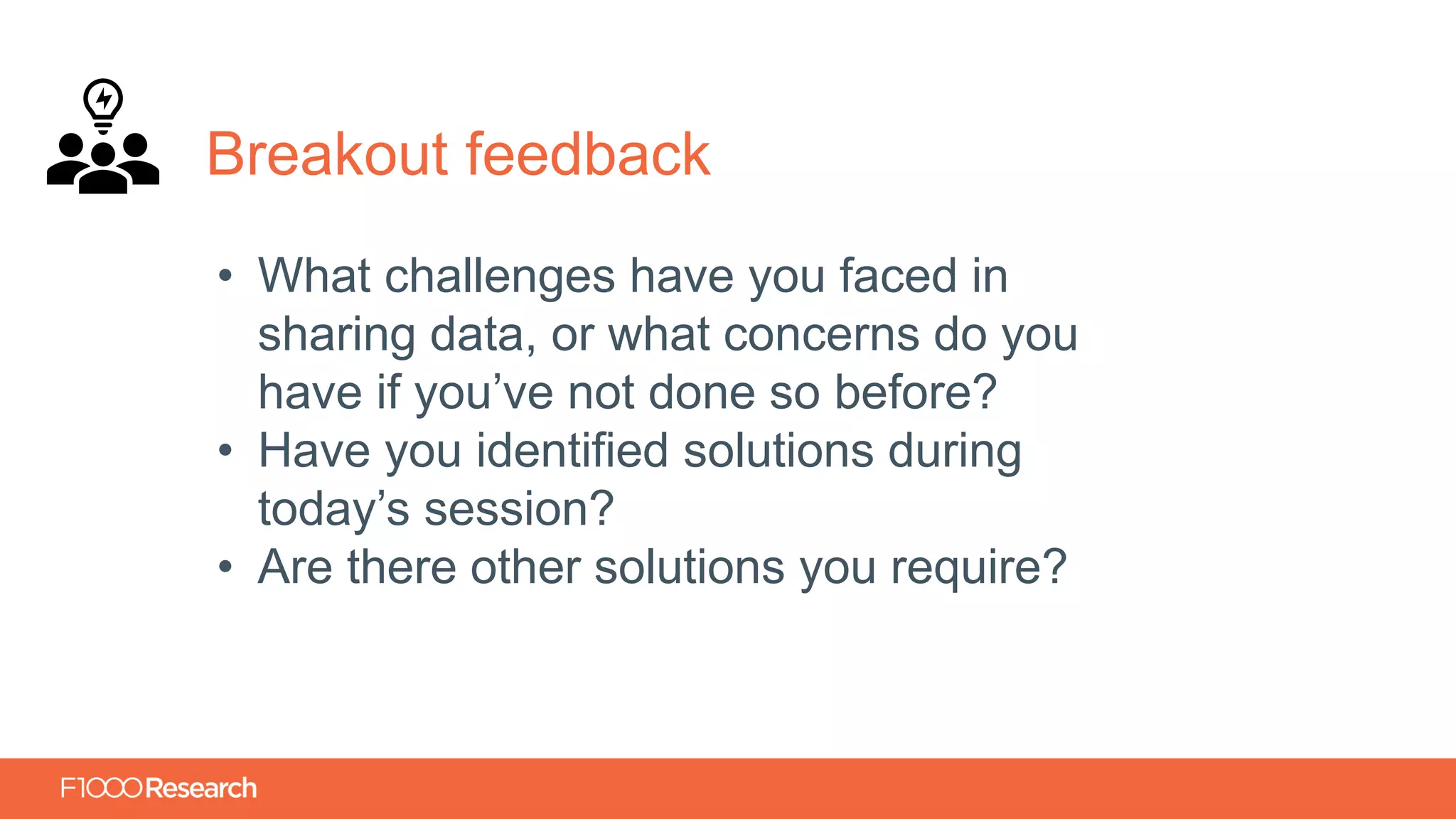 Information Classification: General
Breakout feedback
• What challenges have you faced in
sharing data, or what concerns do you
have if you’ve not done so before?
• Have you identified solutions during
today’s session?
• Are there other solutions you require?
 