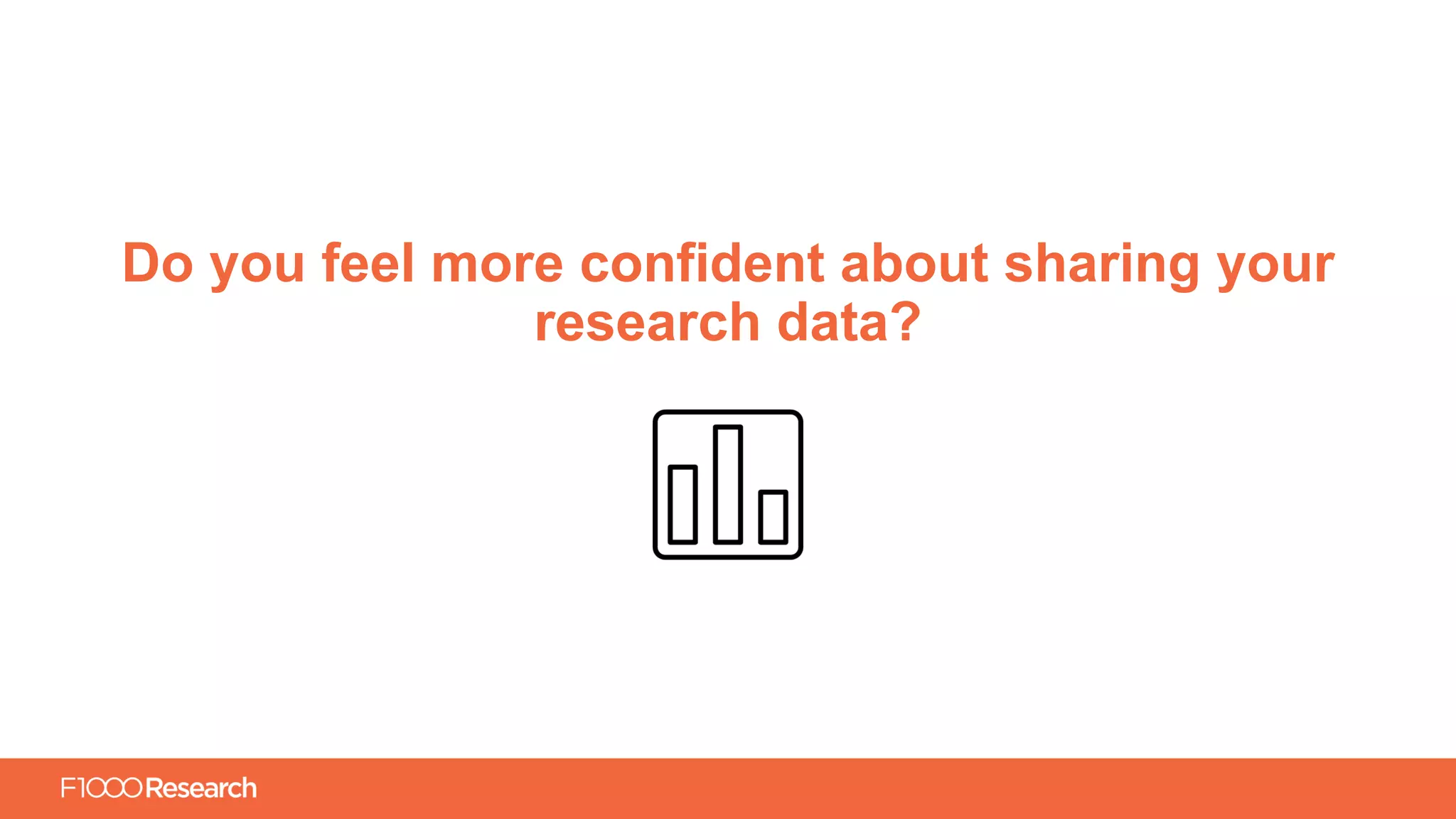 Information Classification: General
Do you feel more confident about sharing your
research data?
 