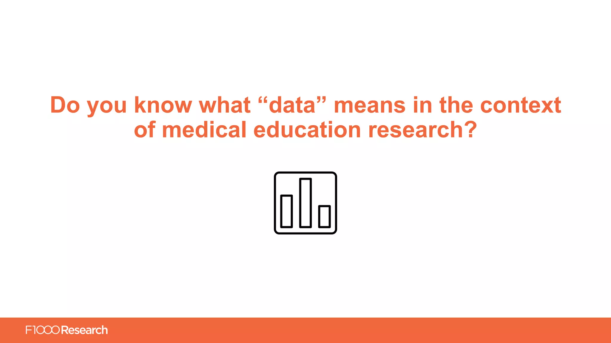 Information Classification: General
Do you know what “data” means in the context
of medical education research?
 