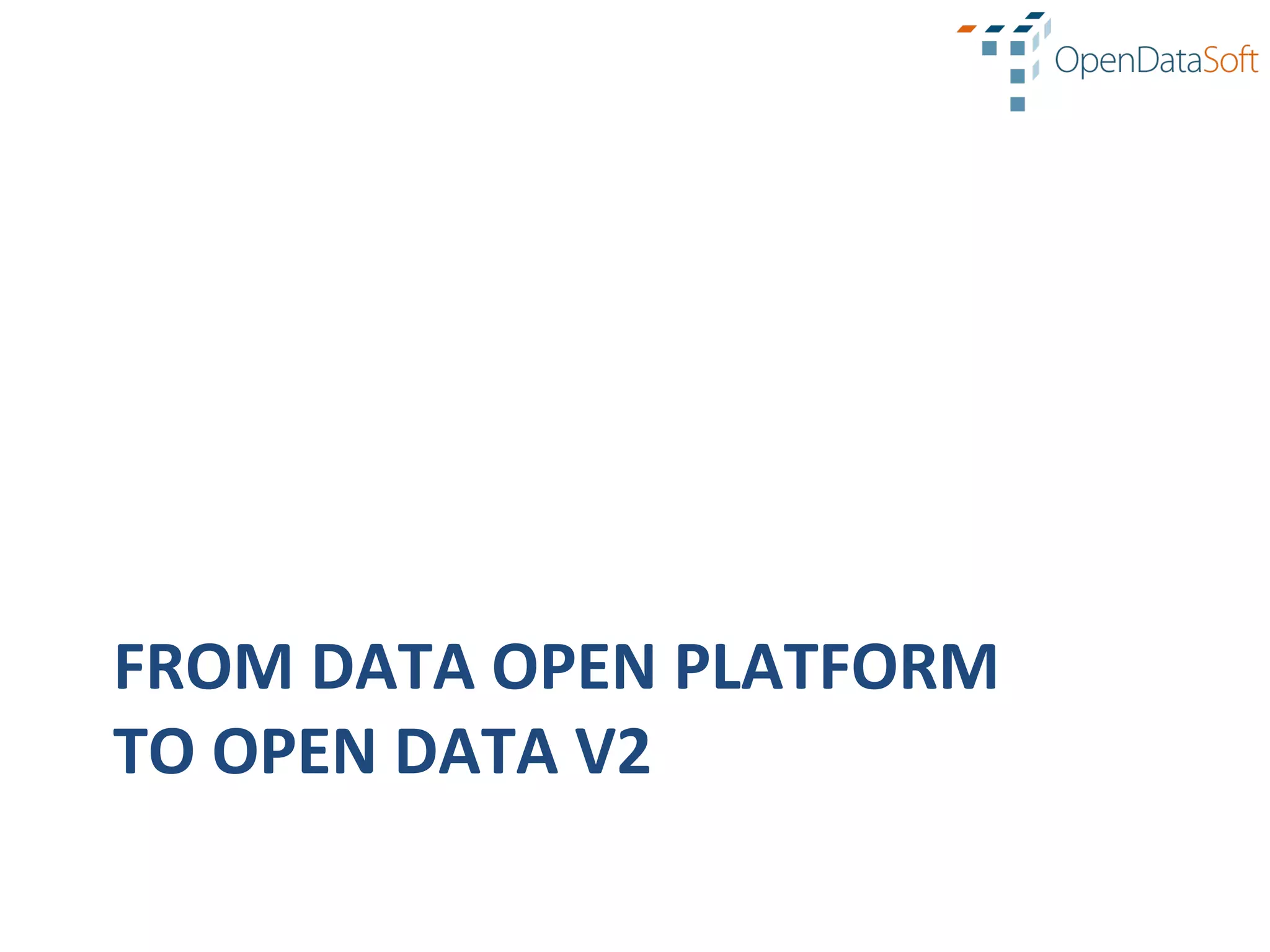 FROM	
  DATA	
  OPEN	
  PLATFORM	
  
TO	
  OPEN	
  DATA	
  V2	
  
 