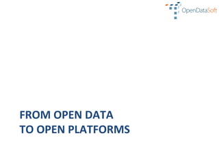 FROM	
  OPEN	
  DATA	
  
TO	
  OPEN	
  PLATFORMS	
  
 