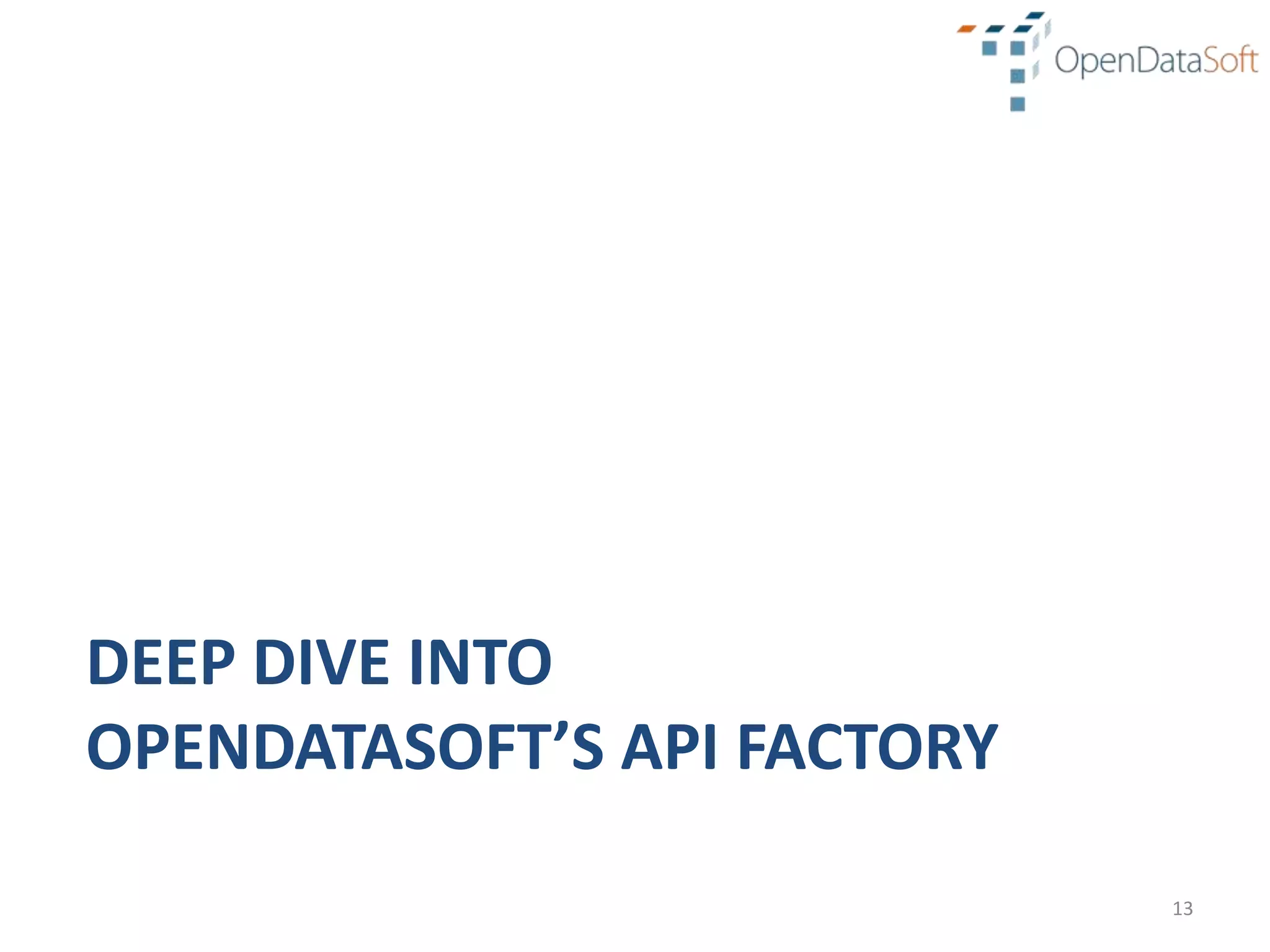 DEEP DIVE INTO
OPENDATASOFT’S API FACTORY

                             13
 