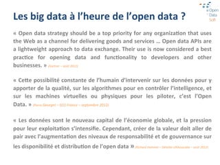 Les	
  big	
  data	
  à	
  l’heure	
  de	
  l’open	
  data	
  ?	
  
«	
  Open	
  data	
  strategy	
  should	
  be	
  a	
  ...