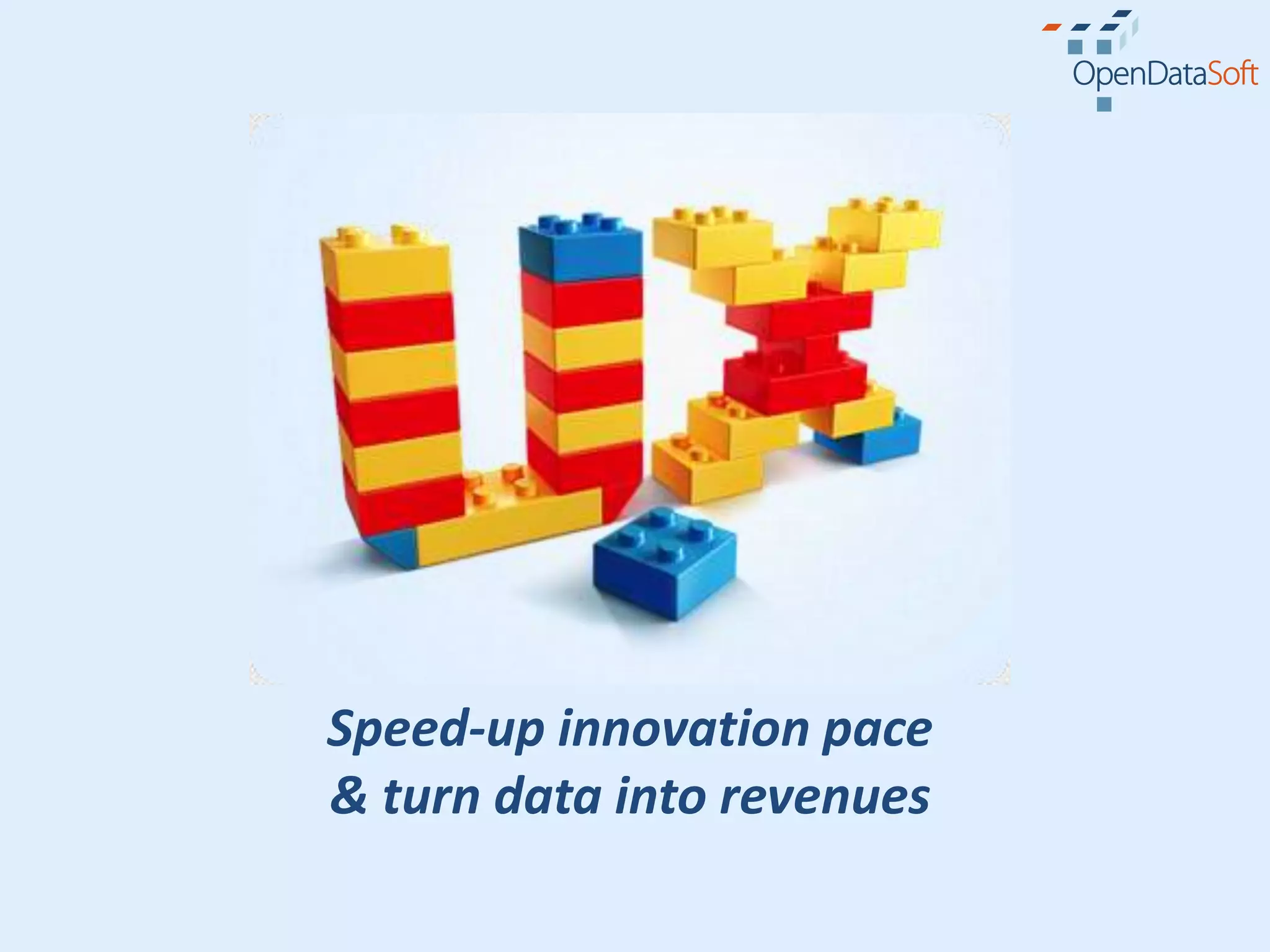 Speed-up innovation pace
& turn data into revenues
 