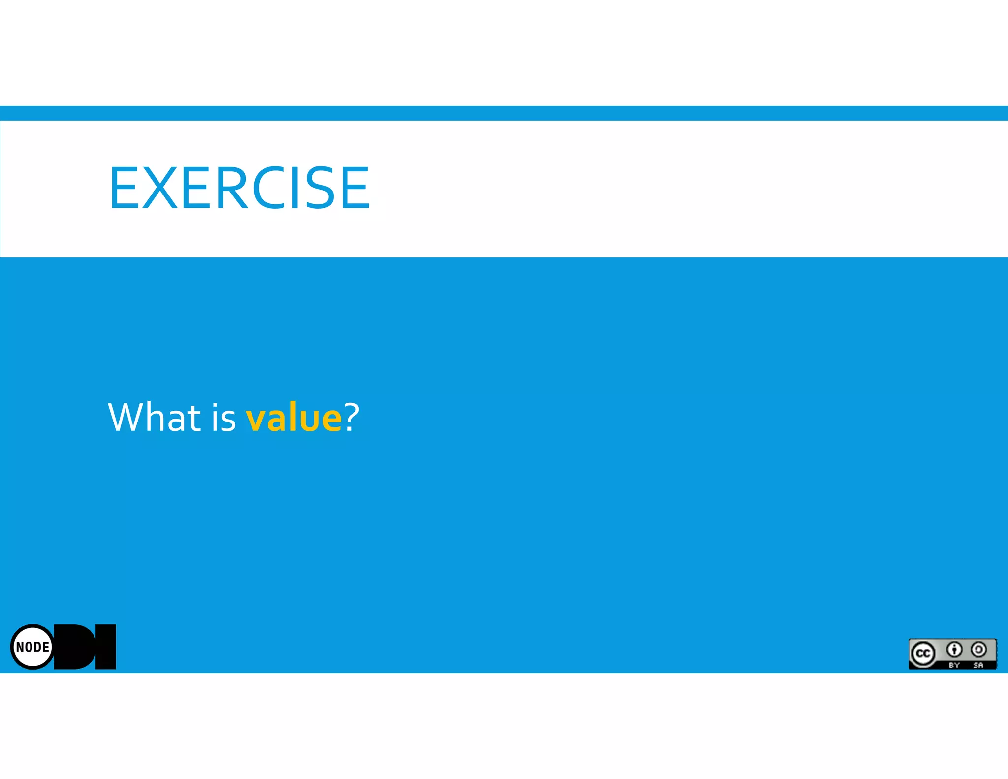 EXERCISE
What is value?
 