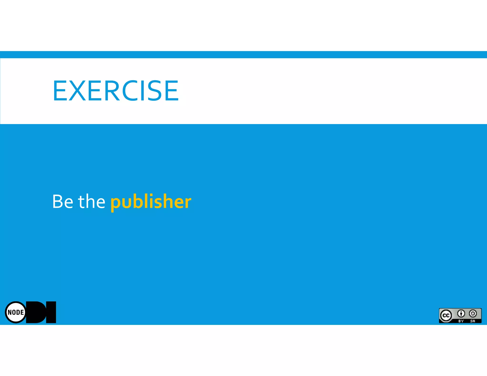 EXERCISE
Be the publisher
 