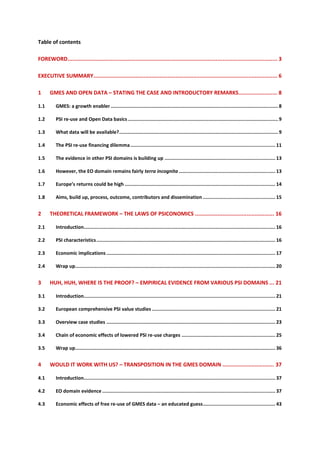 Table of contents

FOREWORD.................................................................................................................................. 3

EXECUTIVE SUMMARY.................................................................................................................. 6

1     GMES AND OPEN DATA – STATING THE CASE AND INTRODUCTORY REMARKS........................ 8

1.1       GMES: a growth enabler ...................................................................................................................... 8

1.2       PSI re-use and Open Data basics .......................................................................................................... 9

1.3       What data will be available?................................................................................................................ 9

1.4       The PSI re-use financing dilemma ...................................................................................................... 11

1.5       The evidence in other PSI domains is building up .............................................................................. 13

1.6       However, the EO domain remains fairly terra incognita .................................................................... 13

1.7       Europe’s returns could be high .......................................................................................................... 14

1.8       Aims, build up, process, outcome, contributors and dissemination ................................................... 15


2     THEORETICAL FRAMEWORK – THE LAWS OF PSICONOMICS ................................................. 16

2.1       Introduction....................................................................................................................................... 16

2.2       PSI characteristics .............................................................................................................................. 16

2.3       Economic implications ....................................................................................................................... 17

2.4       Wrap up............................................................................................................................................. 20


3     HUH, HUH, WHERE IS THE PROOF? – EMPIRICAL EVIDENCE FROM VARIOUS PSI DOMAINS ... 21

3.1       Introduction....................................................................................................................................... 21

3.2       European comprehensive PSI value studies ....................................................................................... 21

3.3       Overview case studies ....................................................................................................................... 23

3.4       Chain of economic effects of lowered PSI re-use charges .................................................................. 25

3.5       Wrap up............................................................................................................................................. 36


4     WOULD IT WORK WITH US? – TRANSPOSITION IN THE GMES DOMAIN ................................ 37

4.1       Introduction....................................................................................................................................... 37

4.2       EO domain evidence .......................................................................................................................... 37

4.3       Economic effects of free re-use of GMES data – an educated guess................................................... 43
 