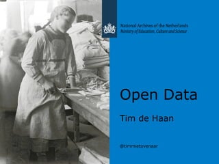 Open Data
Tim de Haan
@timmietovenaar
 