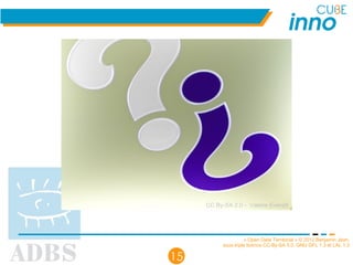 « Open Data Territorial » © 2012 Benjamin Jean,
sous triple licence CC-By-SA 3.0, GNU GFL 1.3 et LAL 1.3
15
CC By-SA 2.0 - Valerie Everett
 