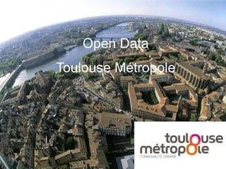 Open Data
Toulouse Métropole
 