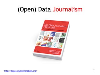 (Open) Data Journalism
22
http://datajournalismhandbook.org/
 