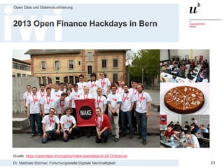 Dr. Matthias Stürmer, Forschungsstelle Digitale Nachhaltigkeit
Open Data und Datenvisualisierung
23
2013 Open Finance Hackdays in Bern
Quelle: https://opendata.ch/projects/make-opendata-ch-2013-finance/
 