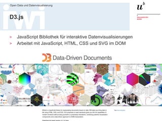 Dr. Matthias Stürmer, Forschungsstelle Digitale Nachhaltigkeit
Open Data und Datenvisualisierung
52
D3.js
> JavaScript Bibliothek für interaktive Datenvisualisierungen
> Arbeitet mit JavaScript, HTML, CSS und SVG im DOM
 