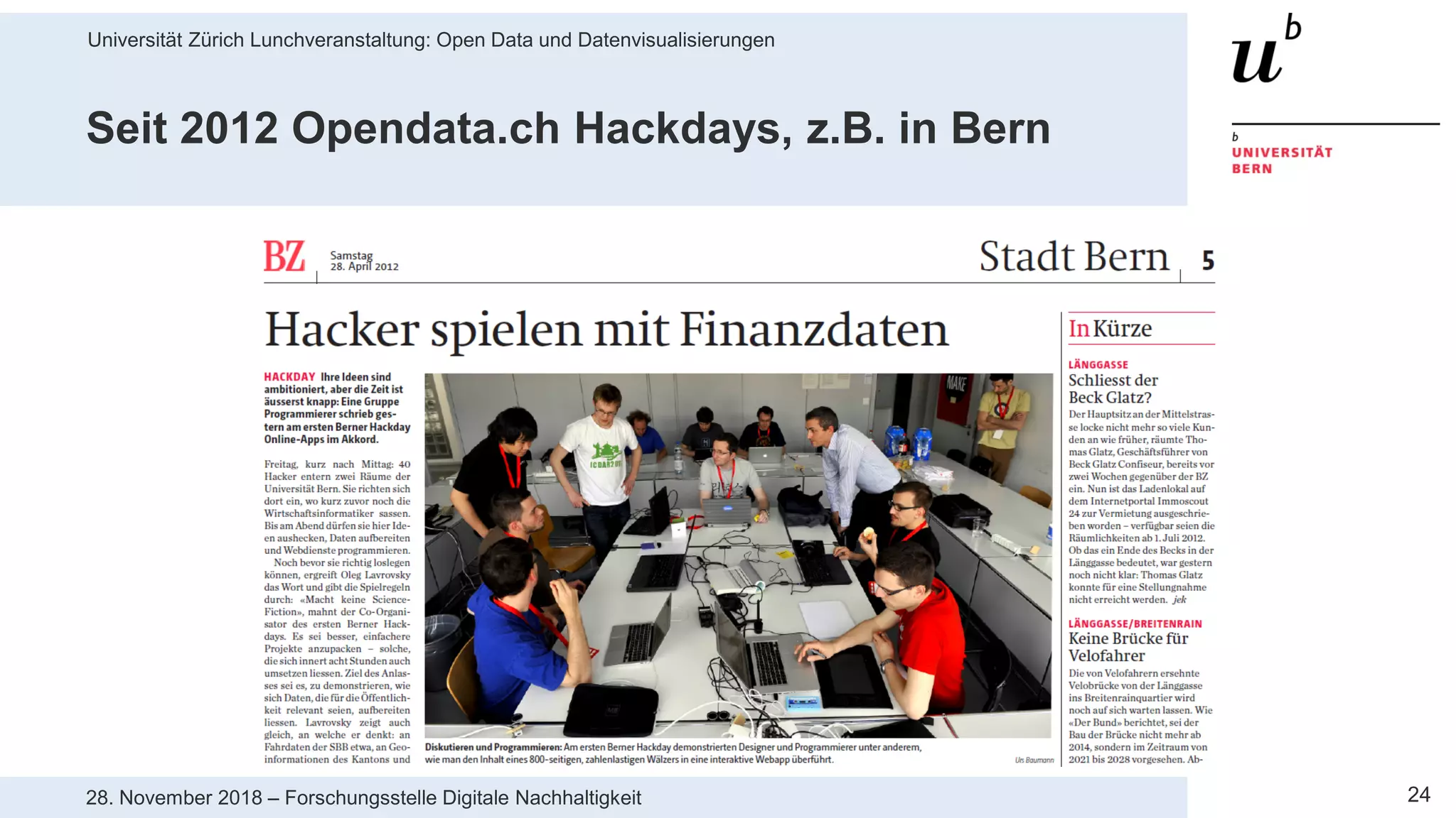 Universität Zürich Lunchveranstaltung: Open Data und Datenvisualisierungen
2428. November 2018 – Forschungsstelle Digitale Nachhaltigkeit
Seit 2012 Opendata.ch Hackdays, z.B. in Bern
 
