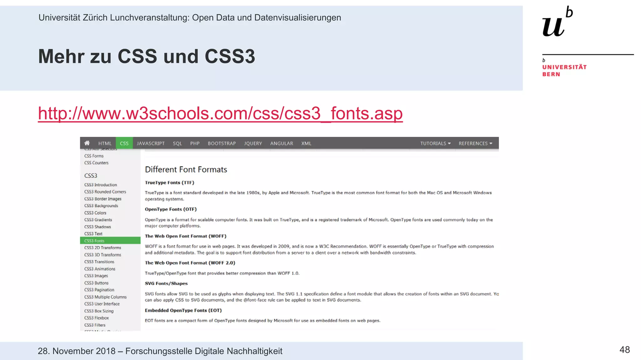 Universität Zürich Lunchveranstaltung: Open Data und Datenvisualisierungen
4828. November 2018 – Forschungsstelle Digitale Nachhaltigkeit
Mehr zu CSS und CSS3
http://www.w3schools.com/css/css3_fonts.asp
 