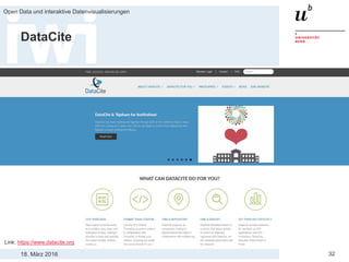 18. März 2016
Open Data und interaktive Datenvisualisierungen
32
DataCite
Link: https://www.datacite.org
 
