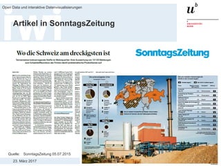 23. März 2017
Open Data und interaktive Datenvisualisierungen
46
Artikel in SonntagsZeitung
Quelle: SonntagsZeitung 05.07.2015
 