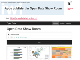 23. März 2017
Open Data und interaktive Datenvisualisierungen
48
Apps publiziert in Open Data Show Room
Link: http://opendata.iwi.unibe.ch
 