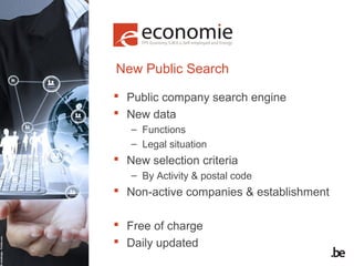 New Public Search
 Public company search engine
 New data
– Functions
– Legal situation

 New selection criteria
– By A...