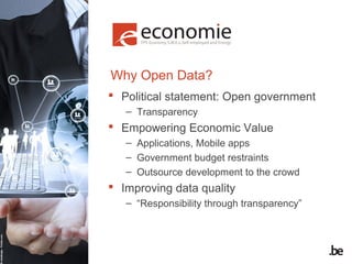Why Open Data?
 Political statement: Open government
– Transparency

 Empowering Economic Value
– Applications, Mobile a...