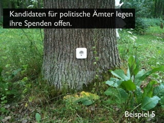 Kandidaten für politische Ämter legen
ihre Spenden offen.

Beispiel 5

 