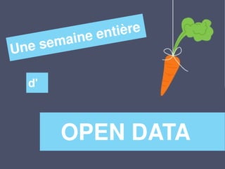 n e en tière
   e semai
Un

  d'



       OPEN DATA
 