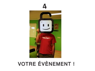 4




VOTRE ÉVÈNEMENT !
 