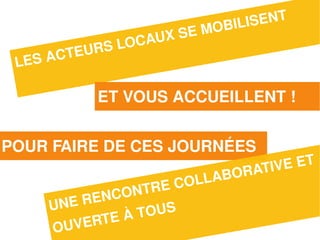 BILIS E NT
                           X SE   MO
                S LO   CAU
           TEUR
 LES A C

               ET VOUS ACCUEILLENT !


POUR FAIRE DE CES JOURNÉES
                                              E ET
                                      O RATIV
                          E CO LLAB
            EN C ONTR
     U NE R        O US
         VERT EÀT
     OU
 