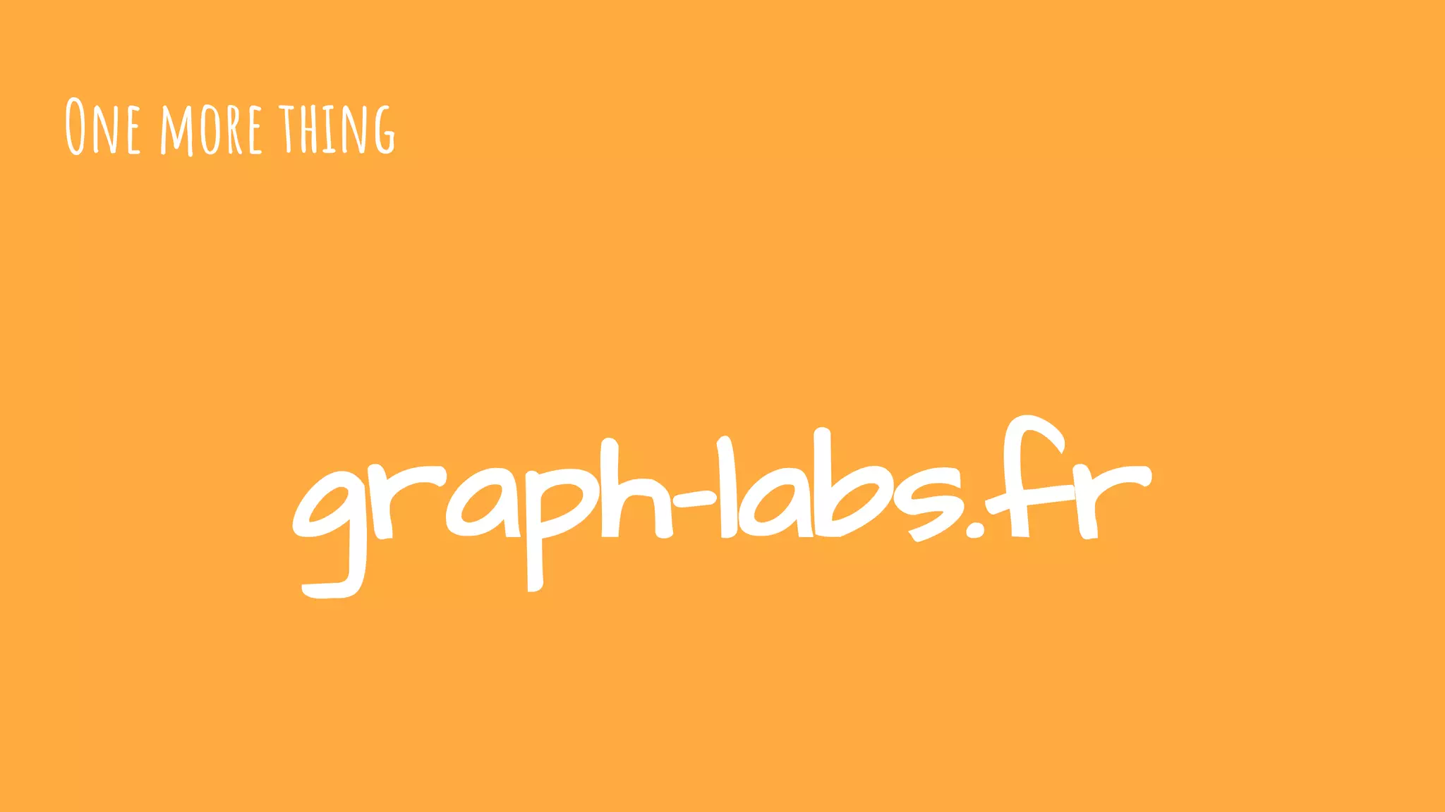 One more thing
graph-labs.fr
 