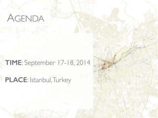 AGENDA 
TIME: September 17-18, 2014 
PLACE: Istanbul, Turkey 
 