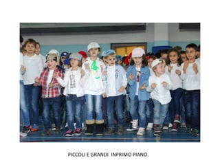 PICCOLI E GRANDI INPRIMO PIANO.
 