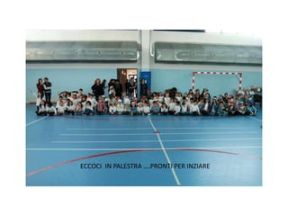 ECCOCI IN PALESTRA ….PRONTI PER INZIARE
 