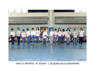TRALCI E GRAPPOLI IN AZIONE – L’ ALLEGRIA DELLA VENDEMMIA
 